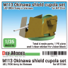 DM35115 1/35 US M113 Okinawa Shield cupola set (for M113 1/35) 